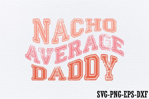 Nacho Average Daddy SVG: A Vibrant Graphic Asset for Local Business Branding