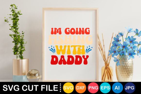 RETRO I’M GOING FISHING with DADDY SVG for Crafts and Graphics