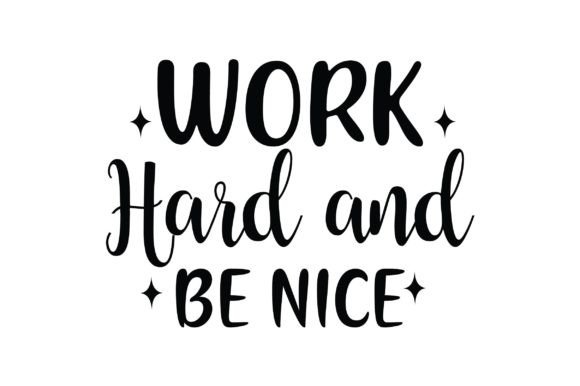 Work Hard and Be Nice: A Graphic Design Asset for Crafts and Creative Projects